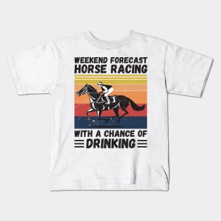 Weekend Forecast Horse Racing With A chance Of Drinking Kids T-Shirt